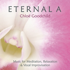 Eternal A (Music for Meditation, Relaxation & Vocal Improvisation)