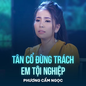 Tân Cổ Đừng Trách Em Tội Nghiệp