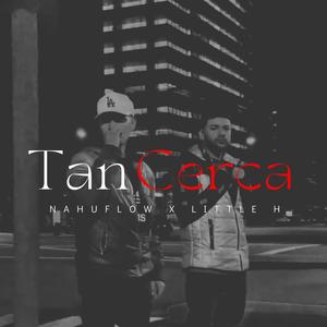 Tan cerca (feat. Little H) [Explicit]