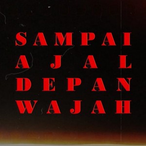 SAMPAI AJAL DEPAN WAJAH