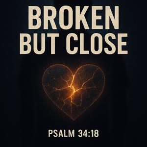 Broken But Close