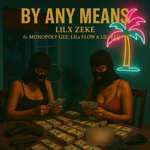 By Any Means (feat. Lilx Zeke, Lilx Kev & Lilx Flow) (Explicit)