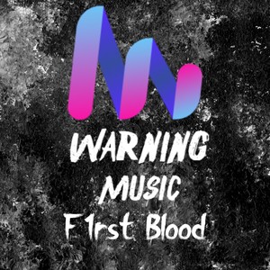 Warning Music: F1rst Blood (Explicit)