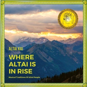 Where Altai Is in Rise: Musical Traditions of Altai People