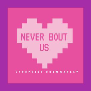 Never Bout Us