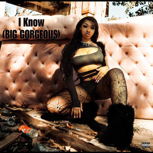 I Know (BIG GORGEOUS) [Explicit]