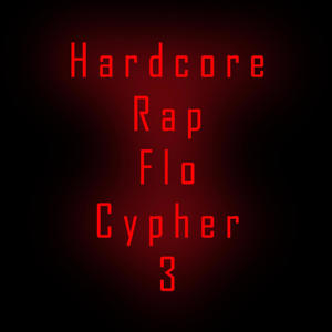 Hardcore Rap Flo Cypher 3 (feat. Mark c, Billy Boi, Tizzle, Rhymeclops, Stigma, Selaninja, MC Drastyck Meaxurez, Jester Kneight, Dupon, Suicideclide & Blackzod) [Explicit]