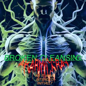 Broken Cleansing: As It Was Intended Initially (Explicit)