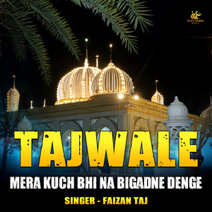 Tajwale Mera Kuch Bhi Na Bigadne Denge