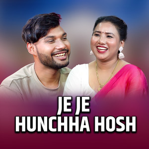 Je Je Hunchha Hosh