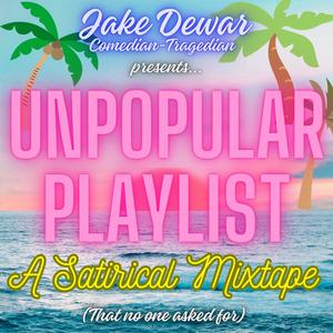 Unpopular Playlist: A Satirical Mixtape (That No One Asked For) [Explicit]