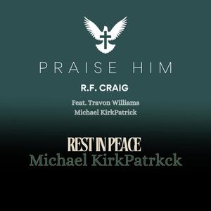 Praise Him (feat. Travon Williams & Michael KirkPatrick)