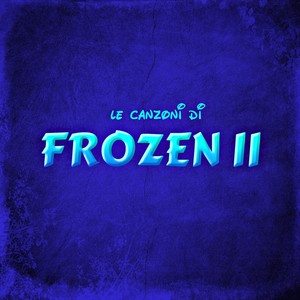 Frozen II - Le canzoni