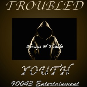 TROUBLED YOUTH (Explicit)