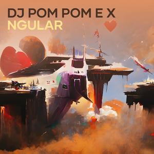 Dj Pom Pom e X Ngular (Remix)