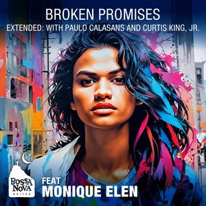 Broken Promises (feat. Monique Elen, Paulo Calasans & Curtis King, Jr.) (Extended Version)
