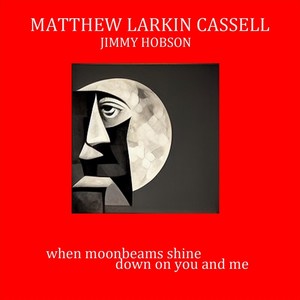 When Moonbeams Shine Down on You and Me (feat. Jimmy Hobson)