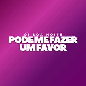 Oi Boa Noite Pode Me Fazer Um Favor (Explicit)