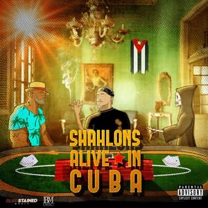 SHAHLONS ALIVE IN CUBA (Explicit)