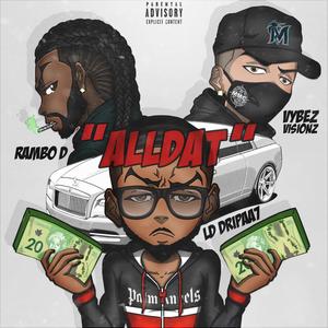 Alldat (feat. LD Dripaa7, Vybez Visionz & Rambo D) [Explicit]