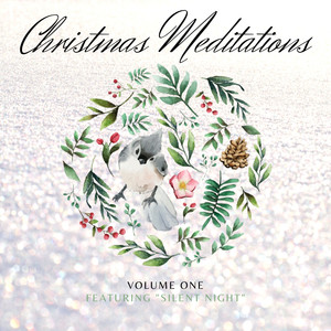 Christmas Meditations - Featuring "Silent Night" (Vol. 1)