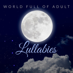 World Full of Adult Lullabies: New Age Sleep Music, Peaceful Music, Easy Listening, Instrumental Melodies, Deep Relaxation