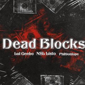 Dead Blocks (feat. NSL Listo & Phil9otdope) (Explicit)