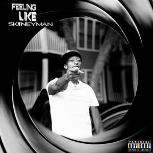 Feeling like Skineyman (Explicit)