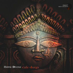 Hippie Divine: Cafe Durga (QAXT New Sounds)