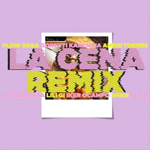 La Cena (Remix) [feat. Jay Lacosta, Lili Gi, Iker Ocampo, Smkr, Tatia & Andie Tornes]