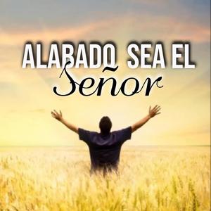 Alabado sea el señor