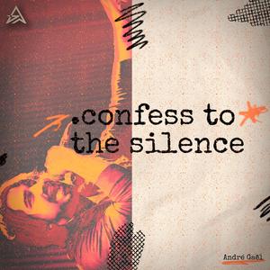 .confess to the silence