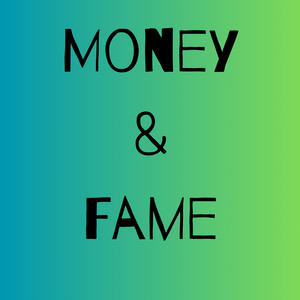 Money & Fame