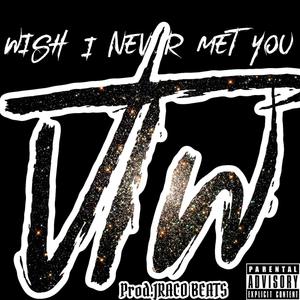 WISH I NEVER MET YOU (Explicit)