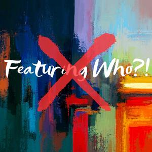 Featuring Who?! (Explicit)