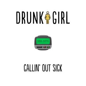 Drunk Girl - Callin' Out Sick (Explicit)