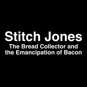 The Bread Collector and The Emancipation Of Bacon