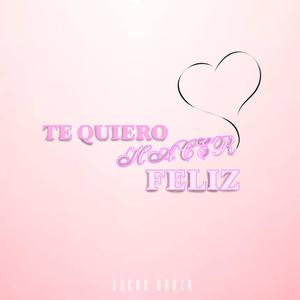 Te Quiero Hacer Feliz