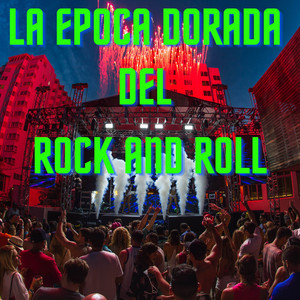 La Epoca Dorada Del Rock And Roll