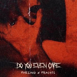 DO YOU EVEN CARE (Explicit)