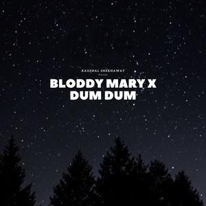 Bloddy Mary X Dum Dum (Edit Version)