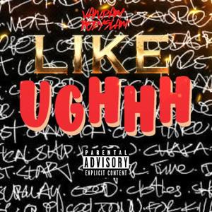 Like Ughhh (Explicit)