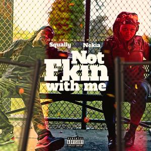 Not Fkin With Me(feat. Nekia) (Explicit)