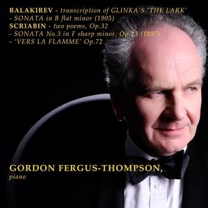 Balakirev: Transcription of Glinka's 'The Lark' - Sonata in B Flat Minor (1905) - Scriabin: Two Poems, Op. 32 - Sonata No. 3 (1897) - Vers al Flamme