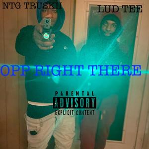 OPP RIGHT THERE (feat. NTG Truskii) (Explicit)