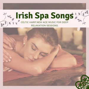 Irish Spa Songs - Celtic Harp New Age Music for Deep Relaxation Sessions