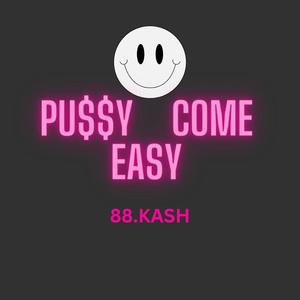 Pu$$y Come Easy (Explicit)