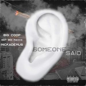 Someone Said (feat. Dat Boi Maxxx & Nickademus) (Explicit)