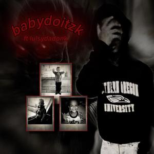babydoitzk ft lulsydadonk (feat. lulsydadonk) (Explicit)