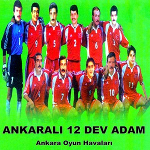 Ankaralı 12 Dev Adam (Ankara Oyun Havaları)